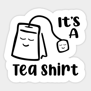 It's A Tea Shirt Sticker